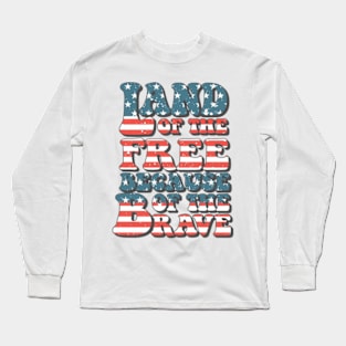 Land Of The Free Because Of The Brave Long Sleeve T-Shirt